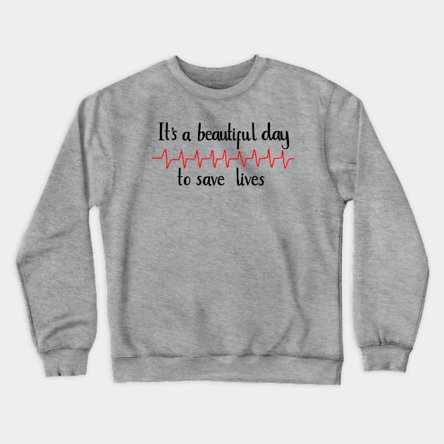 It’s a beautiful day to save lives Crewneck Sweatshirt by Literallyhades 